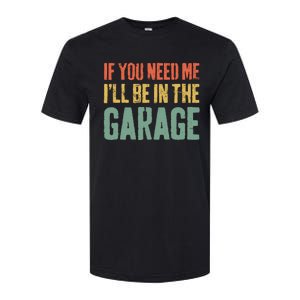 If You Need Me ILl Be In The Garage Mechanic Softstyle CVC T-Shirt