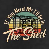 If You Need Me  ILl Be In The Shed Funny Mechanic Gardener Cool Comfort Performance Bucket Hat