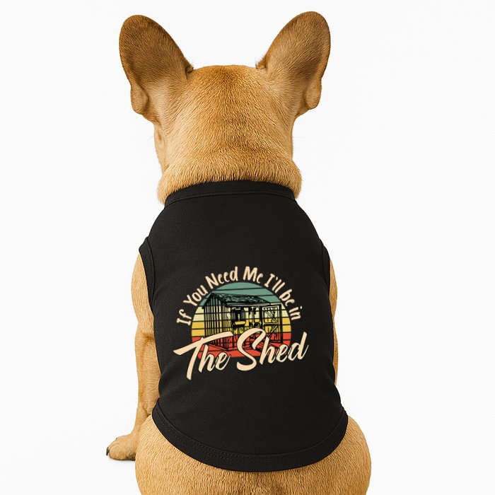 If You Need Me  ILl Be In The Shed Funny Mechanic Gardener Doggie Tank
