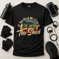 If You Need Me  ILl Be In The Shed Funny Mechanic Gardener Performance Shirt