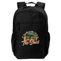 If You Need Me  ILl Be In The Shed Funny Mechanic Gardener Backpack