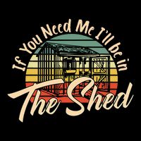 If You Need Me  ILl Be In The Shed Funny Mechanic Gardener Backpack