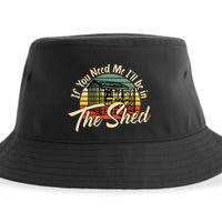 If You Need Me  ILl Be In The Shed Funny Mechanic Gardener Sustainable Bucket Hat