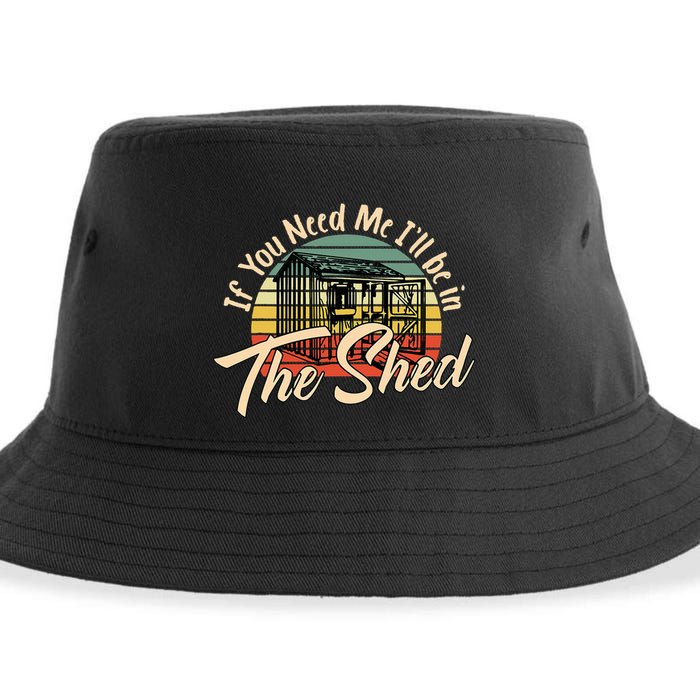 If You Need Me  ILl Be In The Shed Funny Mechanic Gardener Sustainable Bucket Hat