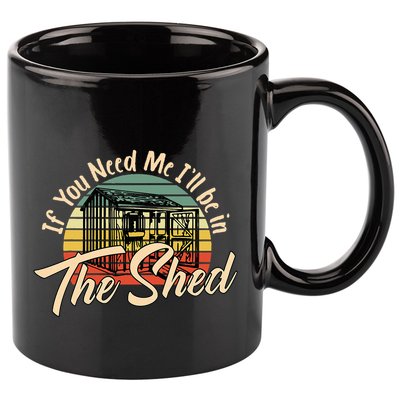 If You Need Me  ILl Be In The Shed Funny Mechanic Gardener 11oz C Handle Ceramic Mug