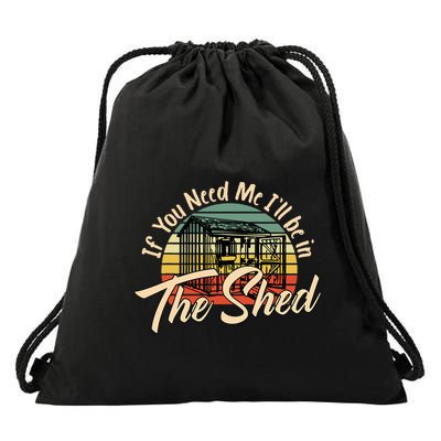 If You Need Me  ILl Be In The Shed Funny Mechanic Gardener Drawstring Bag