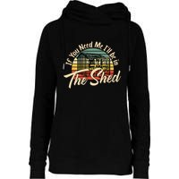 If You Need Me  ILl Be In The Shed Funny Mechanic Gardener Womens Funnel Neck Pullover Hood