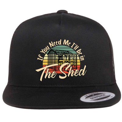 If You Need Me  ILl Be In The Shed Funny Mechanic Gardener Flatbill Hat