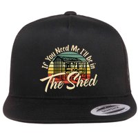 If You Need Me  ILl Be In The Shed Funny Mechanic Gardener Flatbill Hat