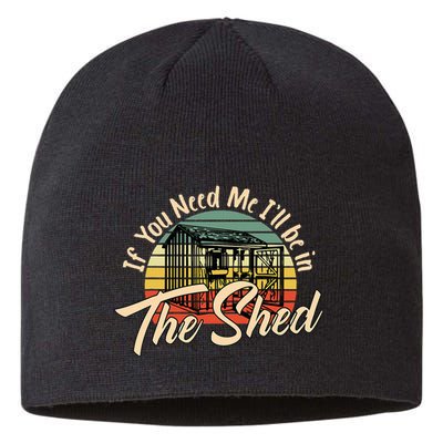 If You Need Me  ILl Be In The Shed Funny Mechanic Gardener Sustainable Beanie