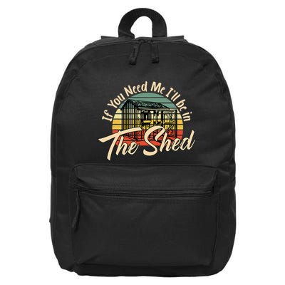 If You Need Me  ILl Be In The Shed Funny Mechanic Gardener 16 in Basic Backpack