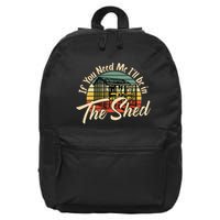 If You Need Me  ILl Be In The Shed Funny Mechanic Gardener 16 in Basic Backpack