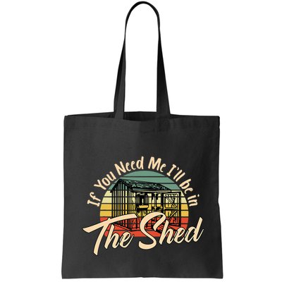 If You Need Me  ILl Be In The Shed Funny Mechanic Gardener Bag