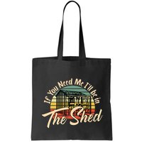 If You Need Me  ILl Be In The Shed Funny Mechanic Gardener Bag