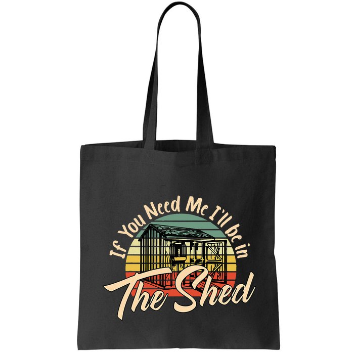 If You Need Me  ILl Be In The Shed Funny Mechanic Gardener Bag