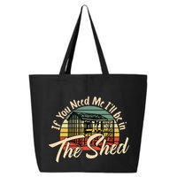 If You Need Me  ILl Be In The Shed Funny Mechanic Gardener 25L Jumbo Tote