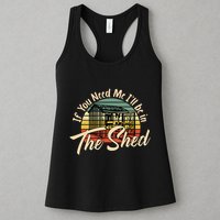 If You Need Me  ILl Be In The Shed Funny Mechanic Gardener Womens Tank Top