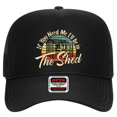 If You Need Me  ILl Be In The Shed Funny Mechanic Gardener Trucker Hat