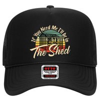 If You Need Me  ILl Be In The Shed Funny Mechanic Gardener Trucker Hat