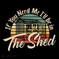If You Need Me  ILl Be In The Shed Funny Mechanic Gardener Toddler Fine Jersey T-Shirt