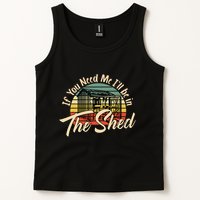If You Need Me  ILl Be In The Shed Funny Mechanic Gardener Tank Top
