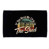 If You Need Me  ILl Be In The Shed Funny Mechanic Gardener Microfiber Hand Towel