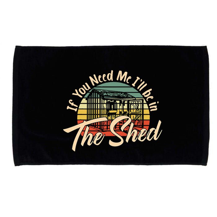 If You Need Me  ILl Be In The Shed Funny Mechanic Gardener Microfiber Hand Towel