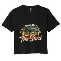 If You Need Me  ILl Be In The Shed Funny Mechanic Gardener Crop Top