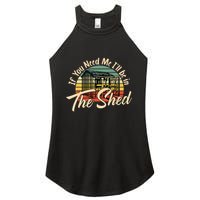 If You Need Me  ILl Be In The Shed Funny Mechanic Gardener Women's Perfect Tri Rocker Tank