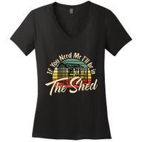 If You Need Me  ILl Be In The Shed Funny Mechanic Gardener Women's V-Neck T-Shirt