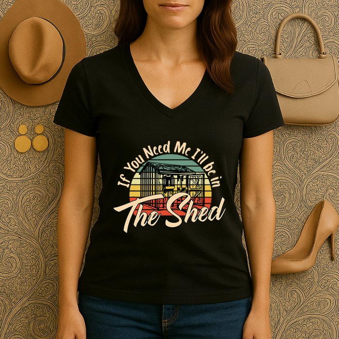 If You Need Me  ILl Be In The Shed Funny Mechanic Gardener Women's V-Neck T-Shirt