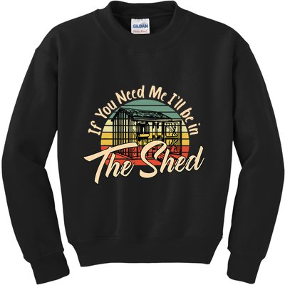 If You Need Me  ILl Be In The Shed Funny Mechanic Gardener Kids Sweatshirt