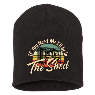 If You Need Me  ILl Be In The Shed Funny Mechanic Gardener Short Acrylic Beanie