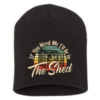 If You Need Me  ILl Be In The Shed Funny Mechanic Gardener Short Acrylic Beanie