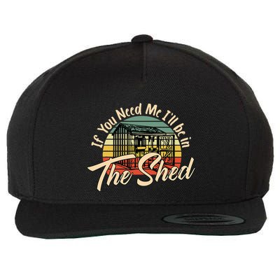 If You Need Me  ILl Be In The Shed Funny Mechanic Gardener Wool Snapback Cap