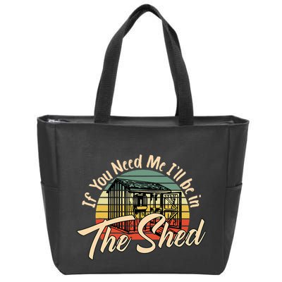 If You Need Me  ILl Be In The Shed Funny Mechanic Gardener Zip Tote Bag