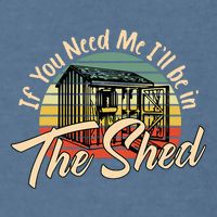If You Need Me  ILl Be In The Shed Funny Mechanic Gardener Garment-Dyed Sweatshirt