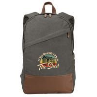 If You Need Me  ILl Be In The Shed Funny Mechanic Gardener Cotton Canvas Backpack