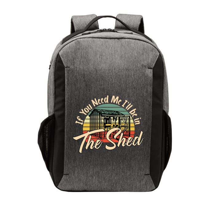 If You Need Me  ILl Be In The Shed Funny Mechanic Gardener Vector Backpack