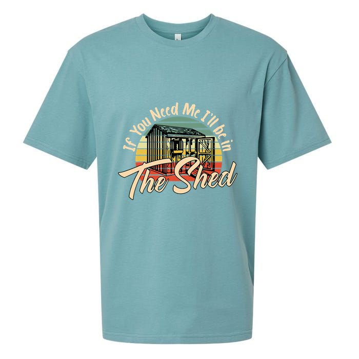 If You Need Me  ILl Be In The Shed Funny Mechanic Gardener Sueded Cloud Jersey T-Shirt