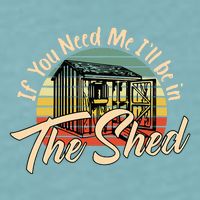 If You Need Me  ILl Be In The Shed Funny Mechanic Gardener Sueded Cloud Jersey T-Shirt