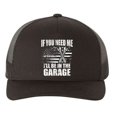 If You Need Me ILl Be In The Garage Car Dad Mechanics Yupoong Adult 5-Panel Trucker Hat