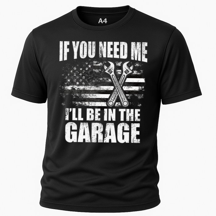 If You Need Me ILl Be In The Garage Car Dad Mechanics Performance Shirt