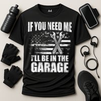 If You Need Me ILl Be In The Garage Car Dad Mechanics Performance Shirt