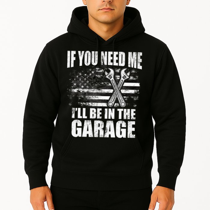 If You Need Me ILl Be In The Garage Car Dad Mechanics Hoodie