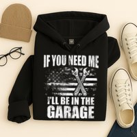 If You Need Me ILl Be In The Garage Car Dad Mechanics Hoodie