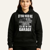 If You Need Me ILl Be In The Garage Car Dad Mechanics Hoodie