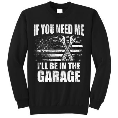 If You Need Me ILl Be In The Garage Car Dad Mechanics Sweatshirt