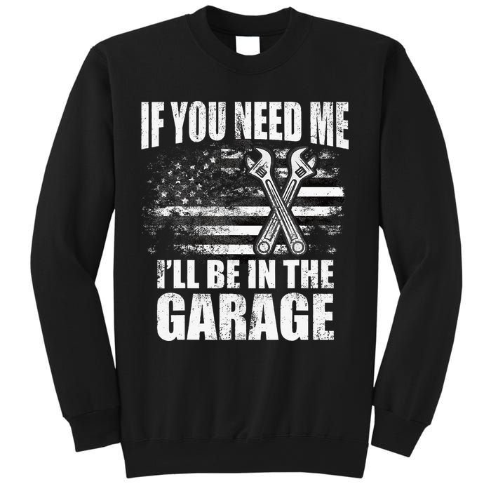 If You Need Me ILl Be In The Garage Car Dad Mechanics Sweatshirt