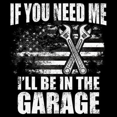 If You Need Me ILl Be In The Garage Car Dad Mechanics T-Shirt